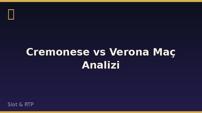 Cremonese vs Verona Maç Analizi